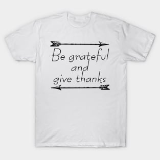 Be Grateful And Give Thanks T-Shirt